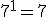 7^1=7