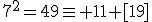 7^2=49\equiv 11 [19]