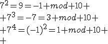 7^2=9=-1 mod 10
 \\ 7^3=-7=3 mod 10
 \\ 7^4=(-1)^2=1 mod 10
 \\ 