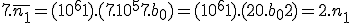 7.\bar{n_1} = (10^6+1).(7.10^5+7.b_0)=(10^6+1).(20.b_0+2)=2.n_1