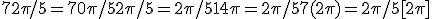 72\pi/5 = 70\pi/5 + 2\pi/5 = 2\pi/5 + 14\pi = 2\pi/5+7(2\pi)=2\pi/5[2\pi] 