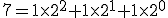 7=1\times2^2+1\times2^1+1\times2^0