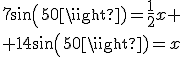 7sin(50)=\frac{1}{2}x
 \\ 14sin(50)=x
