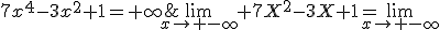 \lim_{x\to -\infty} 7X^2-3X+1=\lim_{x\to -\infty}&nbsp;&nbsp;7x^4-3x^2+1=+\infty