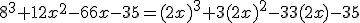 8^3+12x^2-66x-35=(2x)^3+3(2x)^2-33(2x)-35