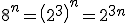 8^n = \(2^3\)^n = 2^{3n}