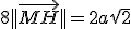 8||\vec{MH}|| = 2a\sqrt{2}