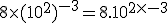 8 \times (10^2)^{-3} = 8.10^{2 \times -3}