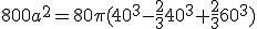 800a^2=80\pi(40^3-\frac{2}{3}40^3+\frac{2}{3}60^3)
