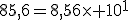 85,6=8,56\times 10^1