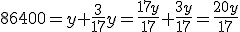 86400=y+\frac{3}{17}y=\frac{17y}{17}+\frac{3y}{17}=\frac{20y}{17}