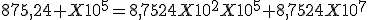 875,24 X10^5=8,7524X10^2X10^5+8,7524X10^7