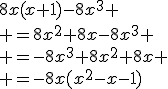 8x(x+1)-8x^3
 \\ =8x^2+8x-8x^3
 \\ =-8x^3+8x^2+8x
 \\ =-8x(x^2-x-1)