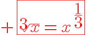 9$\red \fbox{\sqrt[3]{x}=x^{\frac{1}{3}}}