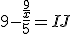 9 - \frac{\frac{9}{x}}{5} = IJ