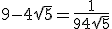 9 - 4\sqrt{5} = \frac{1}{9+4\sqrt{5}}