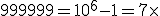 999999=10^6-1=7\times&nbsp;&nbsp;142 857