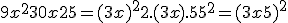9x^2+30x+25=(3x)^2+ 2.(3x).5+5^2=(3x+5)^2