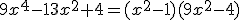 9x^4-13x^2+4=(x^2-1)(9x^2-4)