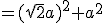 =(\sqrt{2}a)^2+a^2