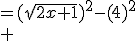 \array{rl$(\sqrt{2x+1}+4)(\sqrt{2x+1}-4)&=(\sqrt{2x+1})^2-(4)^2\\ &=2x+1-16\\ &=2x-15