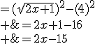 \array{rl$(\sqrt{2x+1}+4)(\sqrt{2x+1}-4)&=(\sqrt{2x+1})^2-(4)^2\\ &=2x+1-16\\ &=2x-15