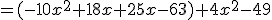 =(-10x^2+18x+25x-63)+4x^2-49