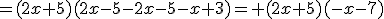 =(2x+5)(2x-5-2x-5-x+3)= (2x+5)(-x-7)