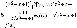 f(x)=\sqrt{x^2+x+1}\\ \array{rl$f^'(x)&=(x^2+x+1)^'\frac{1}{2\sqrt{x^2+x+1}}\\&=\frac{2x+1}{2\sqrt{x^2+x+1}}