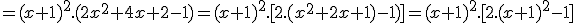 =(x+1)^2.(2x^2+4x+2-1)=(x+1)^2.[2.(x^2+2x+1)-1)]=(x+1)^2.[2.(x+1)^2-1]