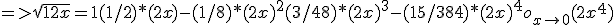 => \sqrt{1+2x} = 1 + (1/2)*(2x) - (1/8)*(2x)^2 + (3/48)*(2x)^3 - (15/384)*(2x)^4 + o_{x\to 0}(2x^4)