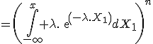 =\(\Bigint_{-\infty}^x \lambda.exp(-\lambda.X_1)dX_1\)^n