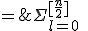 4$(1\;+\;\sqrt{2})^n\;=\;\Sigma_{l=0}^{[\frac{n}{2}]}\;\(n\\2l\)2^l\;+\;\Sigma_{l=0}^{[\frac{n-1}{2}]}\;\(n\\2l+1\)2^l\:\sqrt{2}