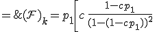 \large \mathcal {(F)}_k = p_1 \left[c\,\frac {1-c p_1} {(1-(1-c p_1))^2} \;+\; k\,\frac 1 {1-(1-c p_1)}\right] \;=\; \frac {1-c p_1} {c p_1} \;+\;k p_1 .\frac 1 {c p_1} \;=\;\Large \(\frac{1}{c p_1}-1\)+\frac{k}{c}