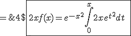 4$\fbox{2xf(x)=e^{-x^2}\int_{0}^{x}2xe^{t^2}dt\;\ge\;e^{-x^2}\int_{0}^{x}2te^{t^2}dt\;=\;1-e^{-x^2}}