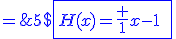 5$\displaystyle\blue\fbox{H(x)=\fr 1{x-1}\;[\fr{\fr{x-1}2+(x-1)\epsilon(x)}{1-\fr{x-1}2+(x-1)\epsilon(x)}]\;=\;\fr{\fr{1}2+\epsilon(x)}{1-\fr{x-1}2+(x-1)\epsilon(x)}\;\to_{x\to 1}\;\fr 12}