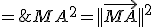 MA^2=||\vec{MA}||^2\;=\;\vec{MA}.\vec{MA}