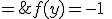 3$\fbox{\;\exists y\;/\;f(y)=-1\;\Longrightarrow\;f\;=\;-1\\\;\exists y\;/\;f(y)=1\;\Longrightarrow\;f\;=\;1}