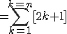 =\Bigsum_{k=1}^{k=n}[2k+1]