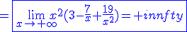 =\blue{\fbox{\lim_{x\to{+\infty}}x^2(3-\frac{7}{x}+\frac{19}{x^2})=+\infty}}