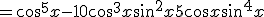 =\cos^5x -  10\cos^3 x\sin^2 x + 5\cos x\sin^4 x 