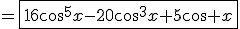 =\fbox{16\cos^5x-20\cos^3x+5\cos x}