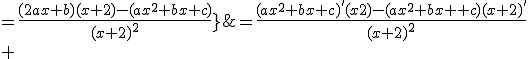\array{rl$f^'(x)&=\frac{(ax^2+bx+c)^'(x+2)-(ax^2+bx+c)(x+2)^'}{(x+2)^2}\\ &=\frac{(2ax+b)(x+2)-(ax^2+bx+c)}{(x+2)^2}}