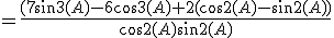 =\frac{(7sin3(A)-6cos3(A)+2(cos2(A)-sin2(A))}{cos2(A)sin2(A)}