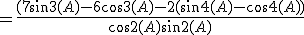 =\frac{(7sin3(A)-6cos3(A)-2(sin4(A)-cos4(A))}{cos2(A)sin2(A)}