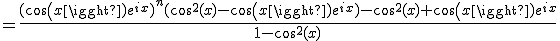 =\frac{(cos(x)e^{ix})^n(cos^2(x)-cos(x)e^{ix})-cos^2(x)+cos(x)e^{ix}}{1-cos^2(x)}