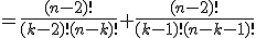 =\frac{(n-2)!}{(k-2)!(n-k)!}+\frac{(n-2)!}{(k-1)!(n-k-1)!}