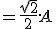=\frac{\sqrt{2}}{2}.A