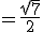 =\frac{\sqrt7}{2}