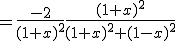 =\frac{-2}{(1+x)^2}\frac{(1+x)^2}{(1+x)^2+(1-x)^2}